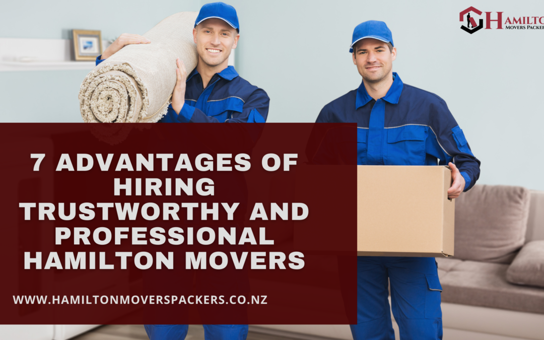7 Advantages of Hiring Trustworthy and Professional Hamilton Movers